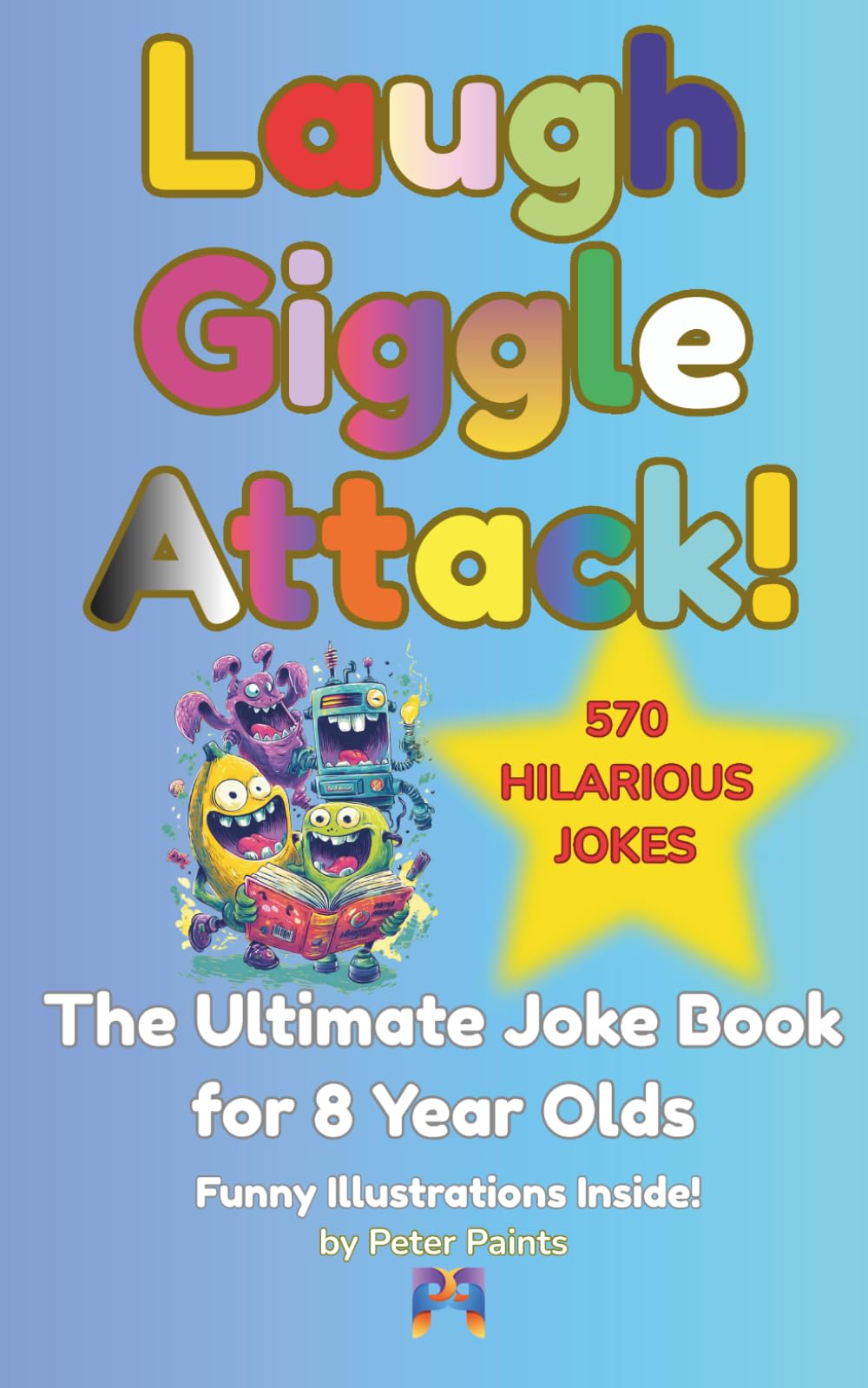 Laugh Giggle Attack!: The Ultimate Joke Book for 8 Year Olds — Silly and Hilarious Jokes with Funny Illustrations
