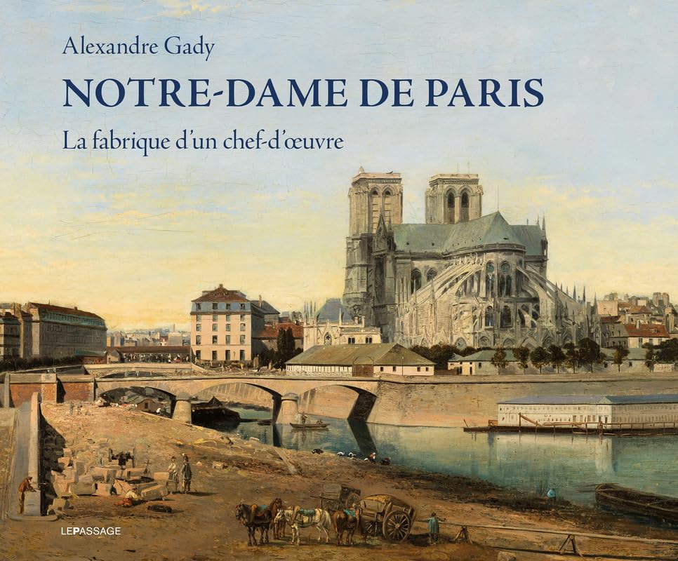 Notre-Dame de Paris : La fabrique d'un chef-d'oeuvre | Beau livre d'art relié de collection