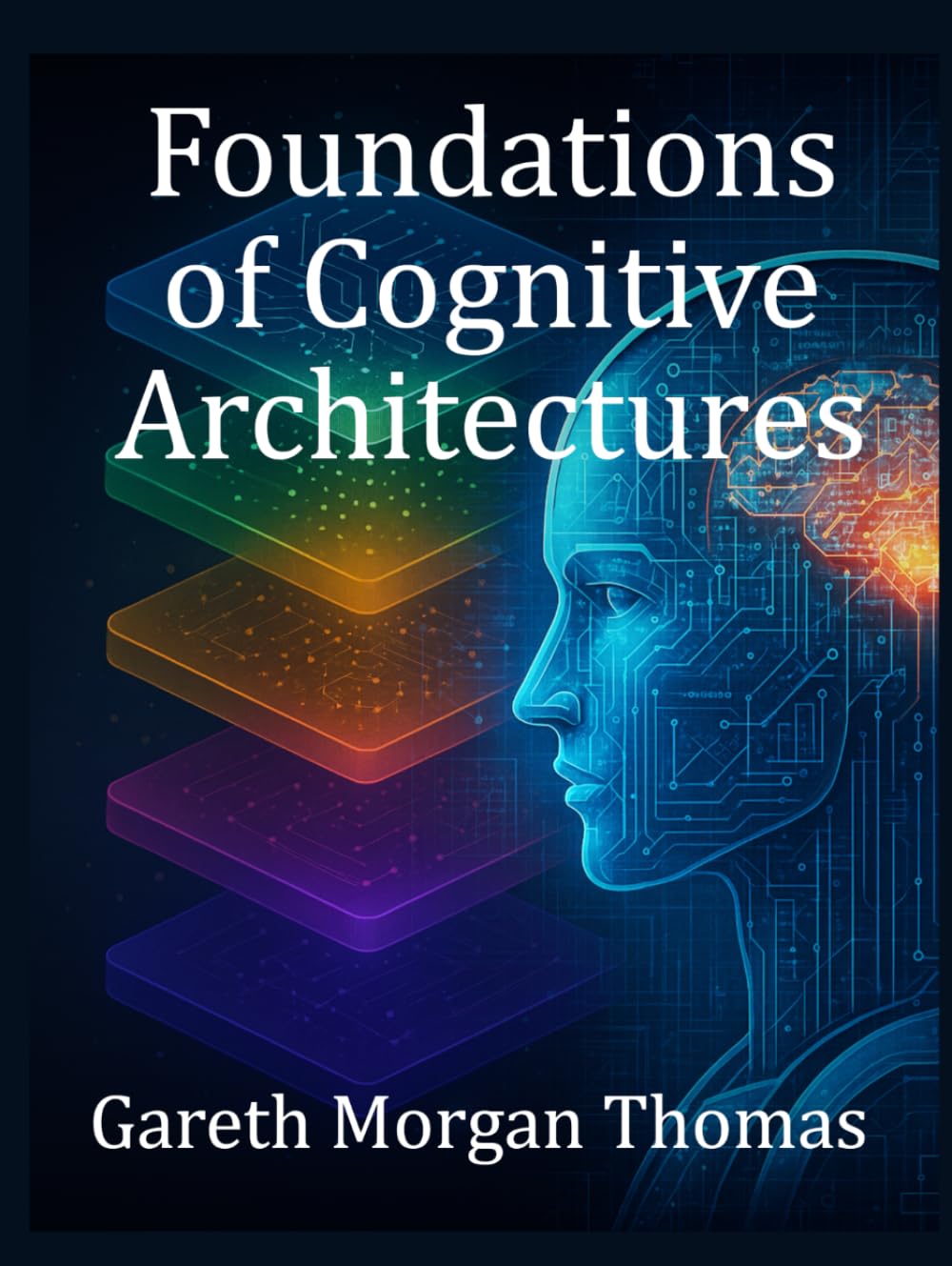 Foundations of Cognitive Architectures: Interdisciplinary Models of Cognition for Artificial Intelligence (Cognitive Computation & Engineering Series)