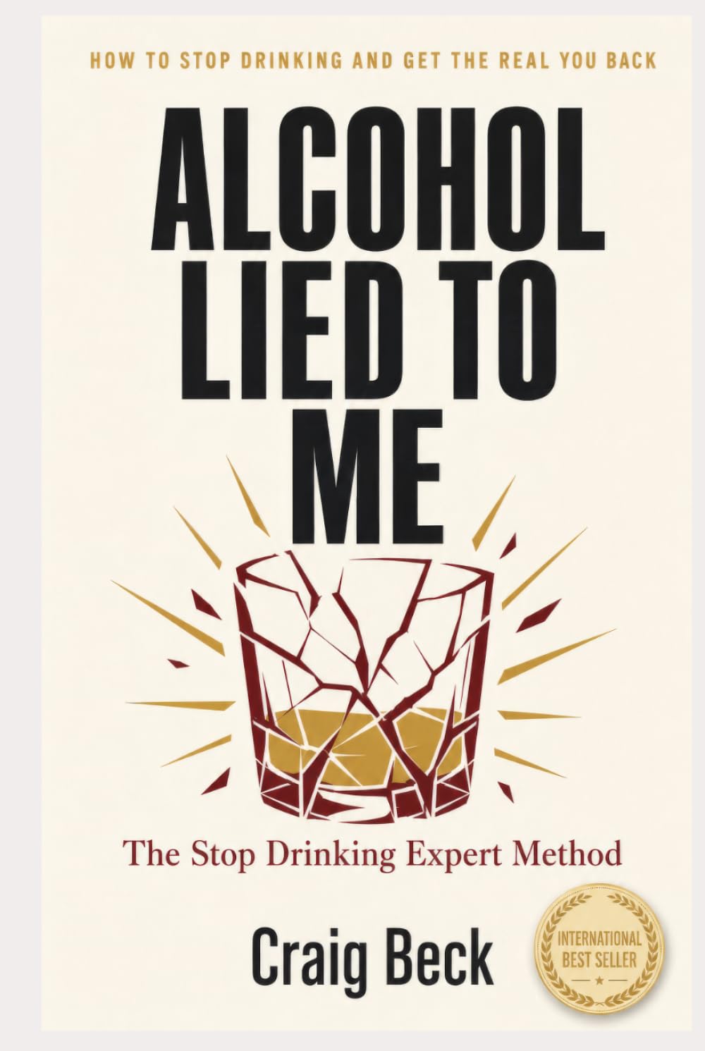Alcohol Lied to Me: The Intelligent Way to Escape Alcohol Addiction