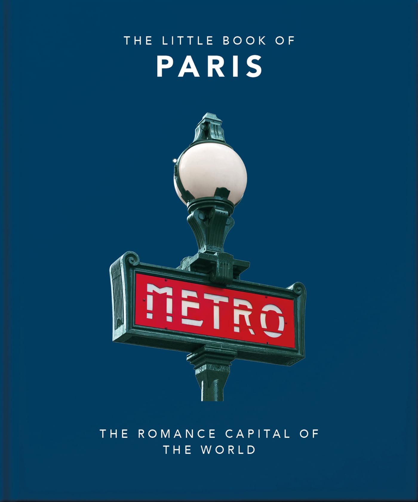The Little Book of Paris: The Romance Capital of the World (Little Books of Cities & Countries)