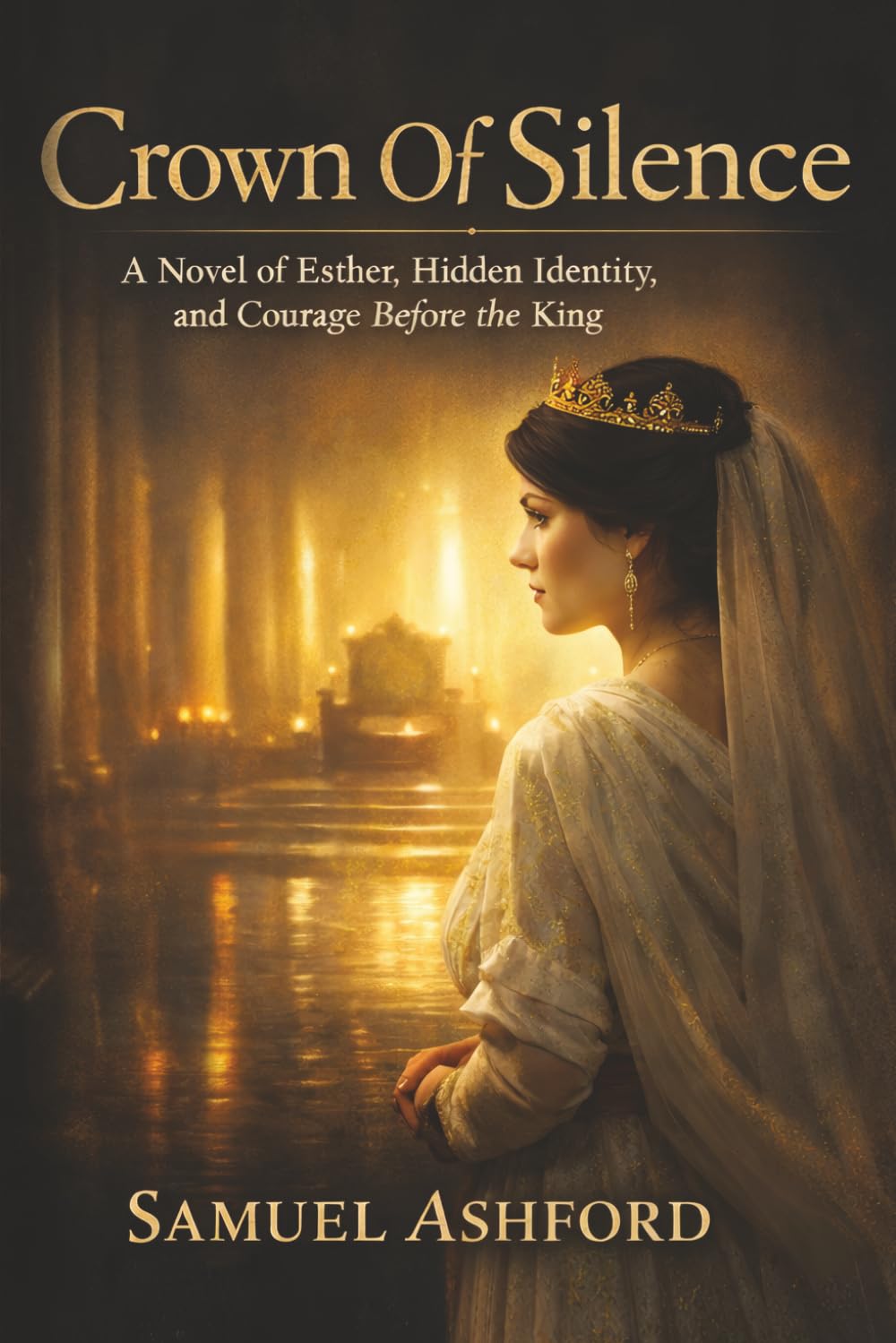 Crown Of Silence: A Novel of Esther, Hidden Identity, and Courage Before the King