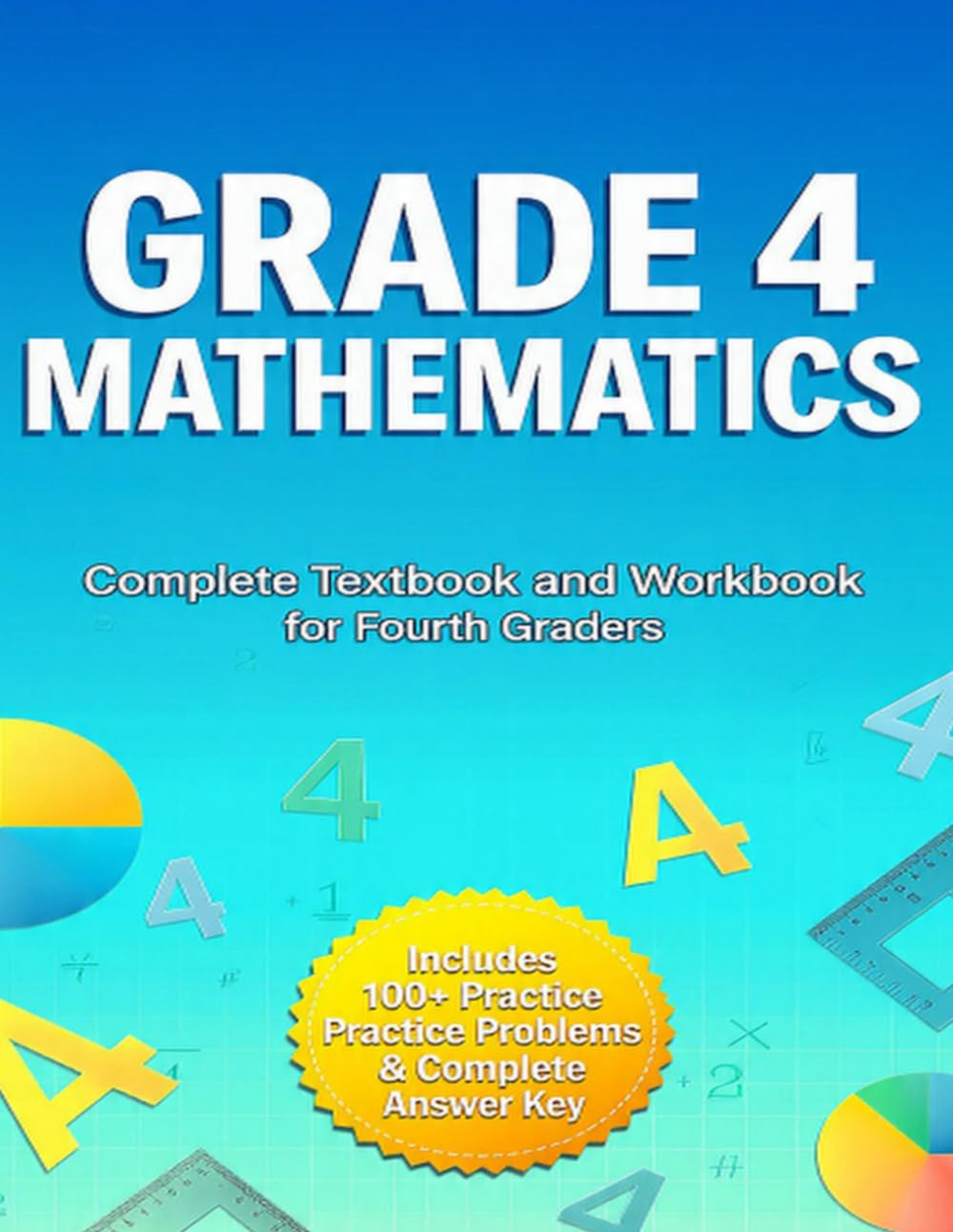Grade 4 Mathematics: Complete Textbook and Workbook for Fourth Graders - Master Math Skills with Clear Lessons, Practice Problems, and Answer Key (GSU Mathification Series)