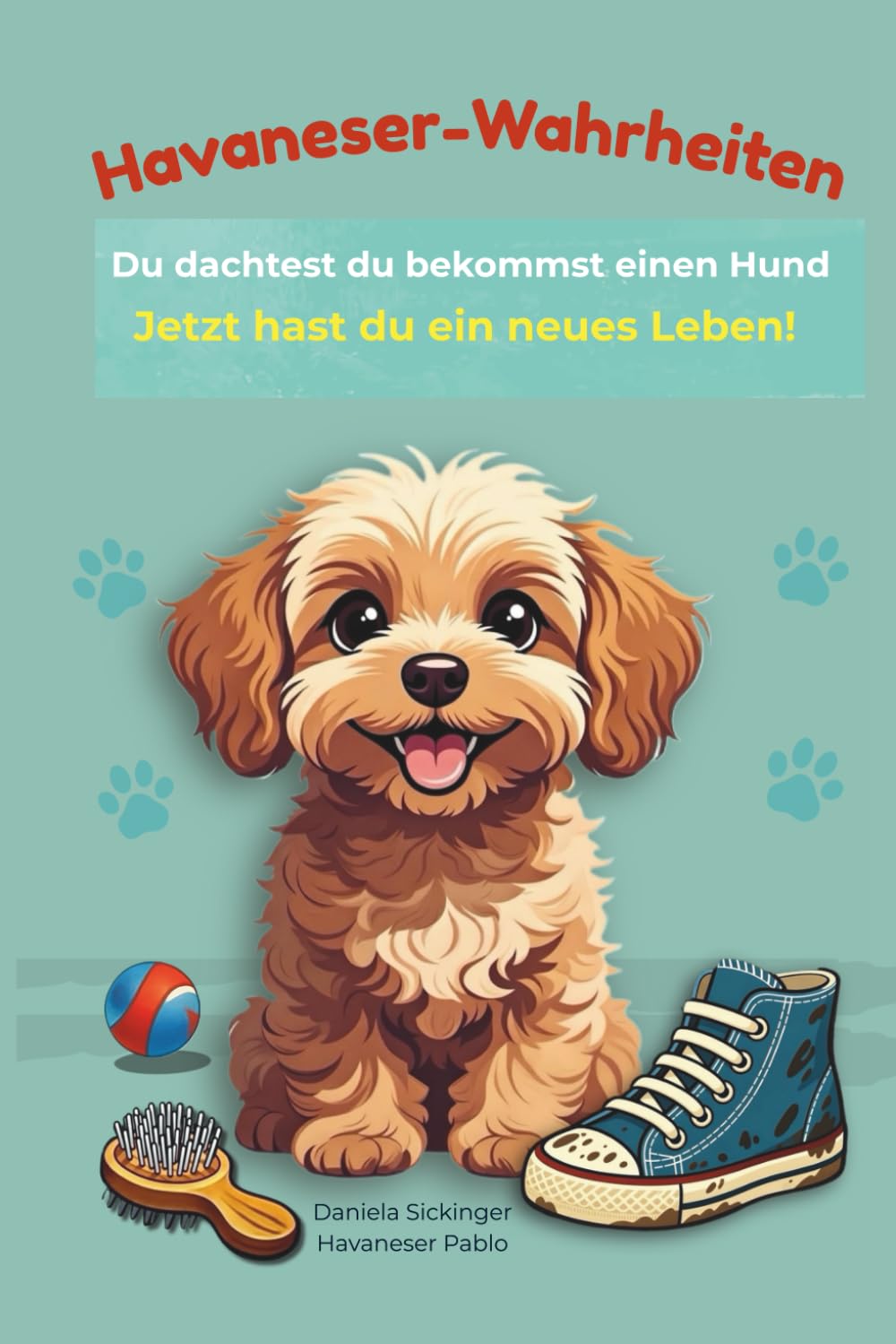 Havaneser-Wahrheiten: Du dachtest, du bekommst einen Hund. Jetzt hast du ein neues Leben! Ein humorvolles Geschenk-Buch für Havaneser-Fans