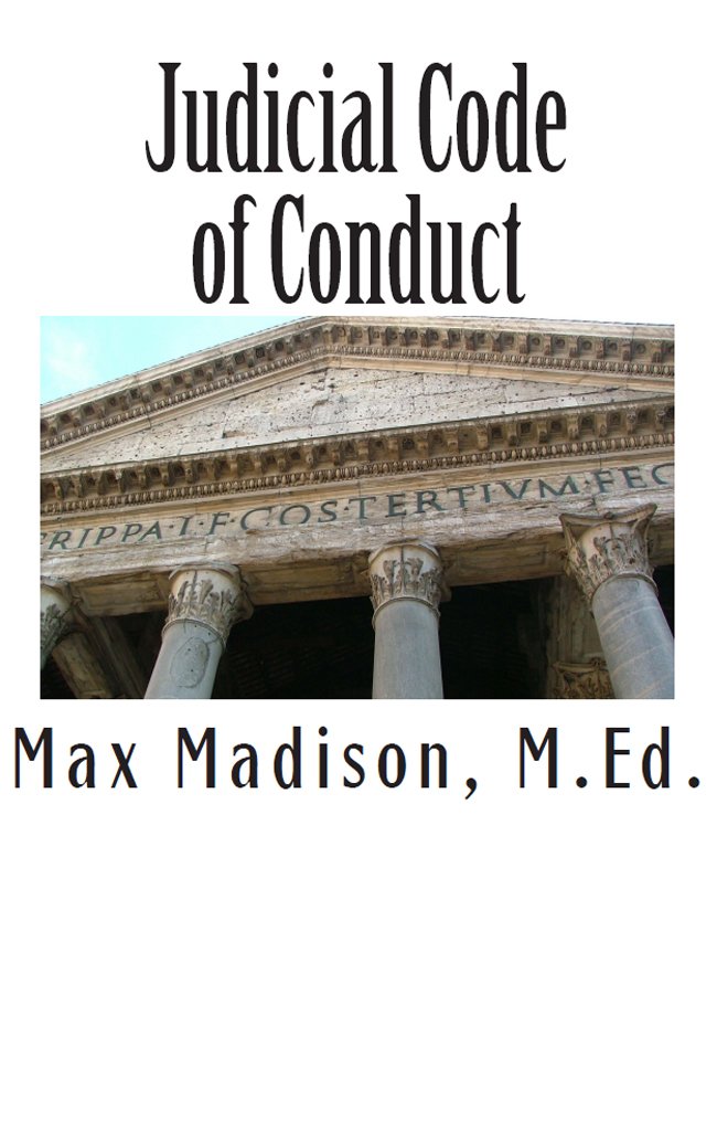 Judicial Code of Conduct Kindle edition by Madison, Max. Politics