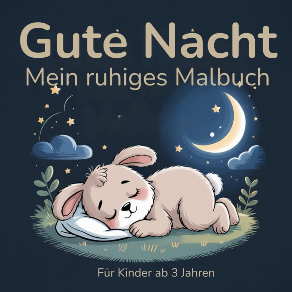 Gute Nacht, mein ruhiges Malbuch für Kinder ab 3 Jahren: Sanfte Ausmalmotive zum Einschlafen und für ruhige Abendroutinen