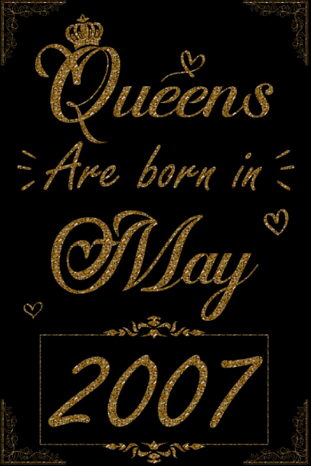 QUEENS ARE BORN IN MAY 2007: Happy 15th Birthday, 15 Years Old Gift Ideas for Women, Daughter, Mom, Aunt, Grandma, Amazing, funny gift idea... 120 pages birthday notebook, Funny Card Alternative