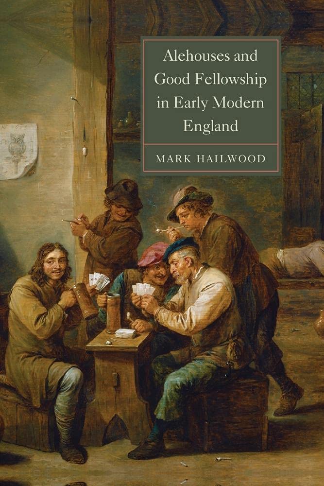 Alehouses and Good Fellowship in Early Modern England (Studies in Early Modern Cultural, Political and Social History, 21)