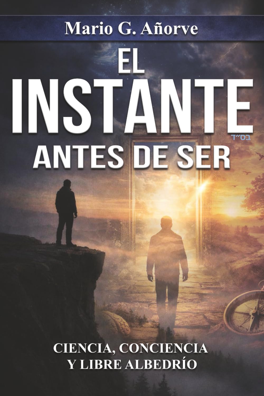 EL INSTANTE ANTES DE SER: Ciencia, Conciencia y Libre Albedrío