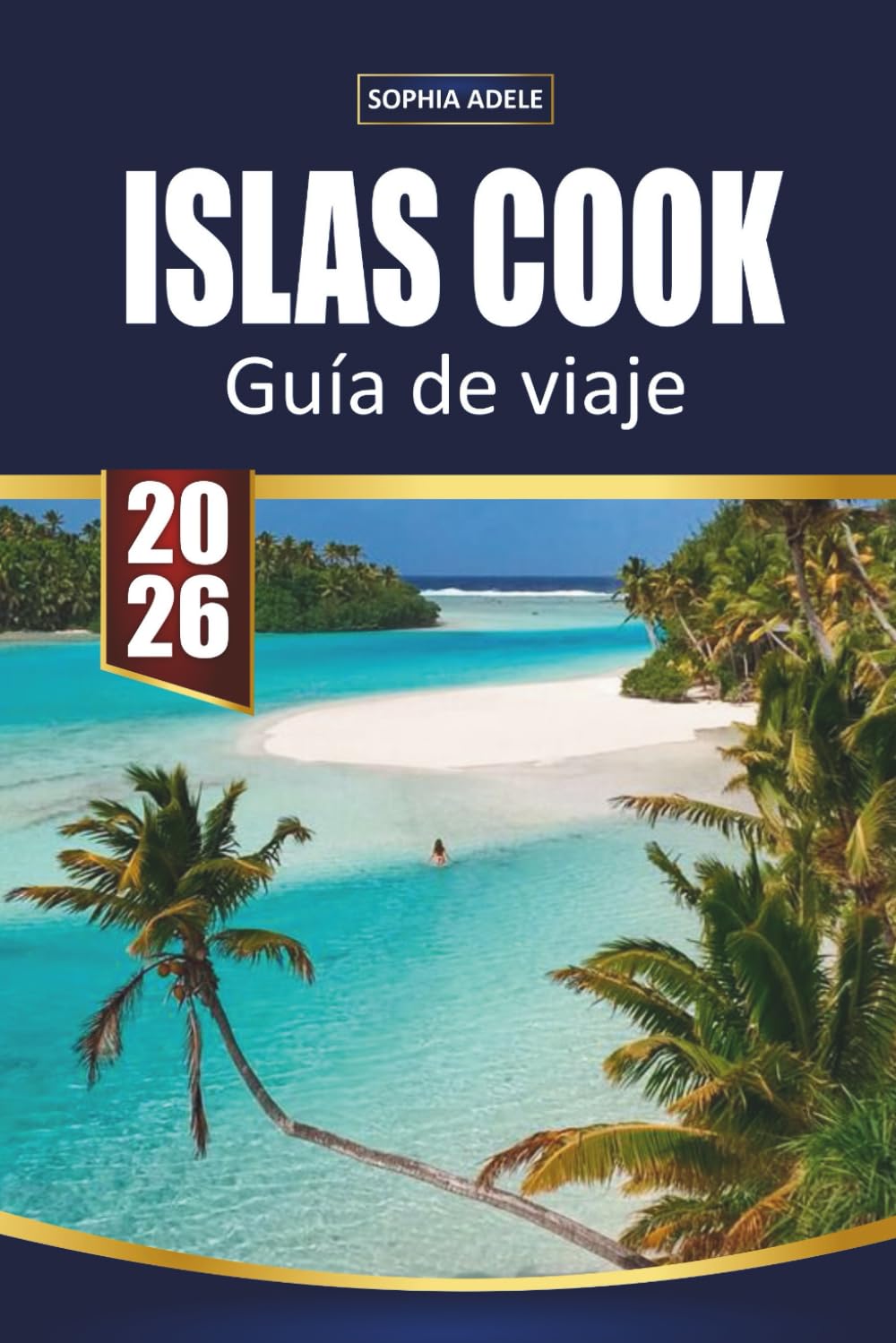 GUÍA DE VIAJE ISLAS COOK 2026: Descubre playas tropicales, aventuras en lagunas, cultura isleña y escapadas relajadas