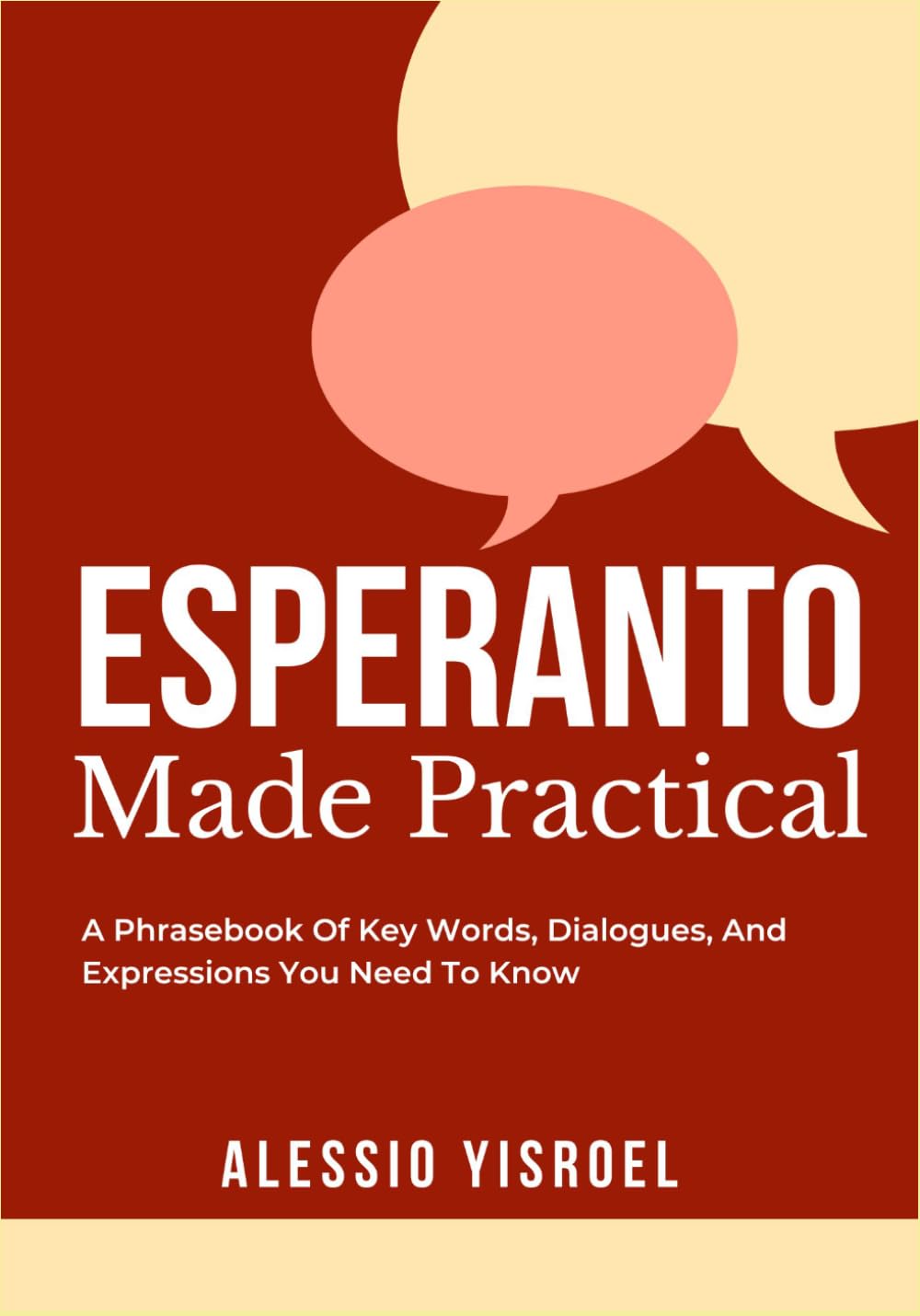ESPERANTO MADE PRACTICAL: A Phrasebook Of Key Words, Dialogues, And Expressions You Need To Know