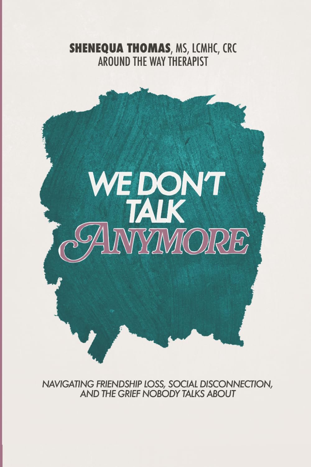 We Don't Talk Anymore: Navigating Friendship Loss, Social Disconnection, and the Grief Nobody Talks About