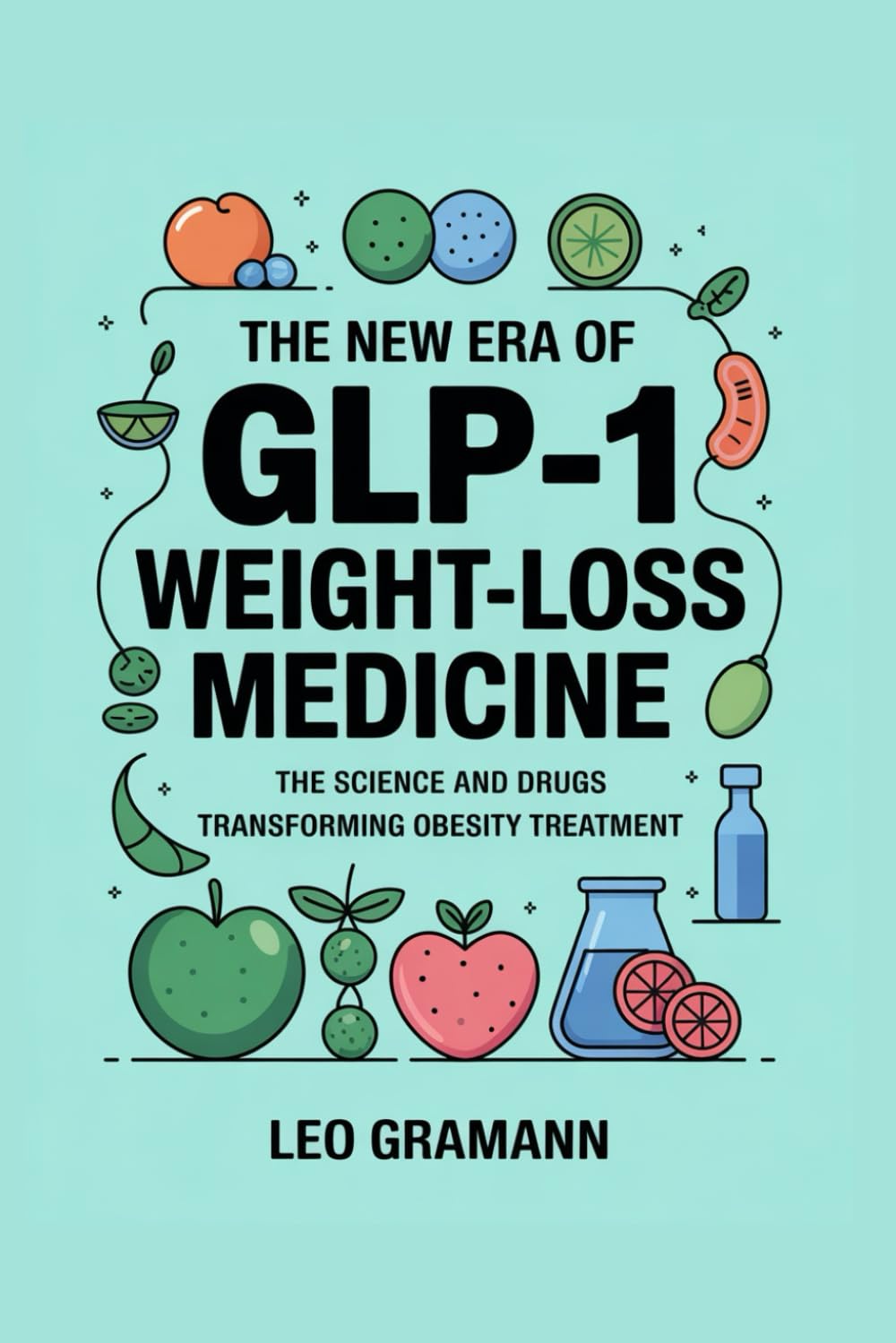 The New Era of GLP-1 Weight-Loss Medicine: The Science and Drugs Transforming Obesity Treatment