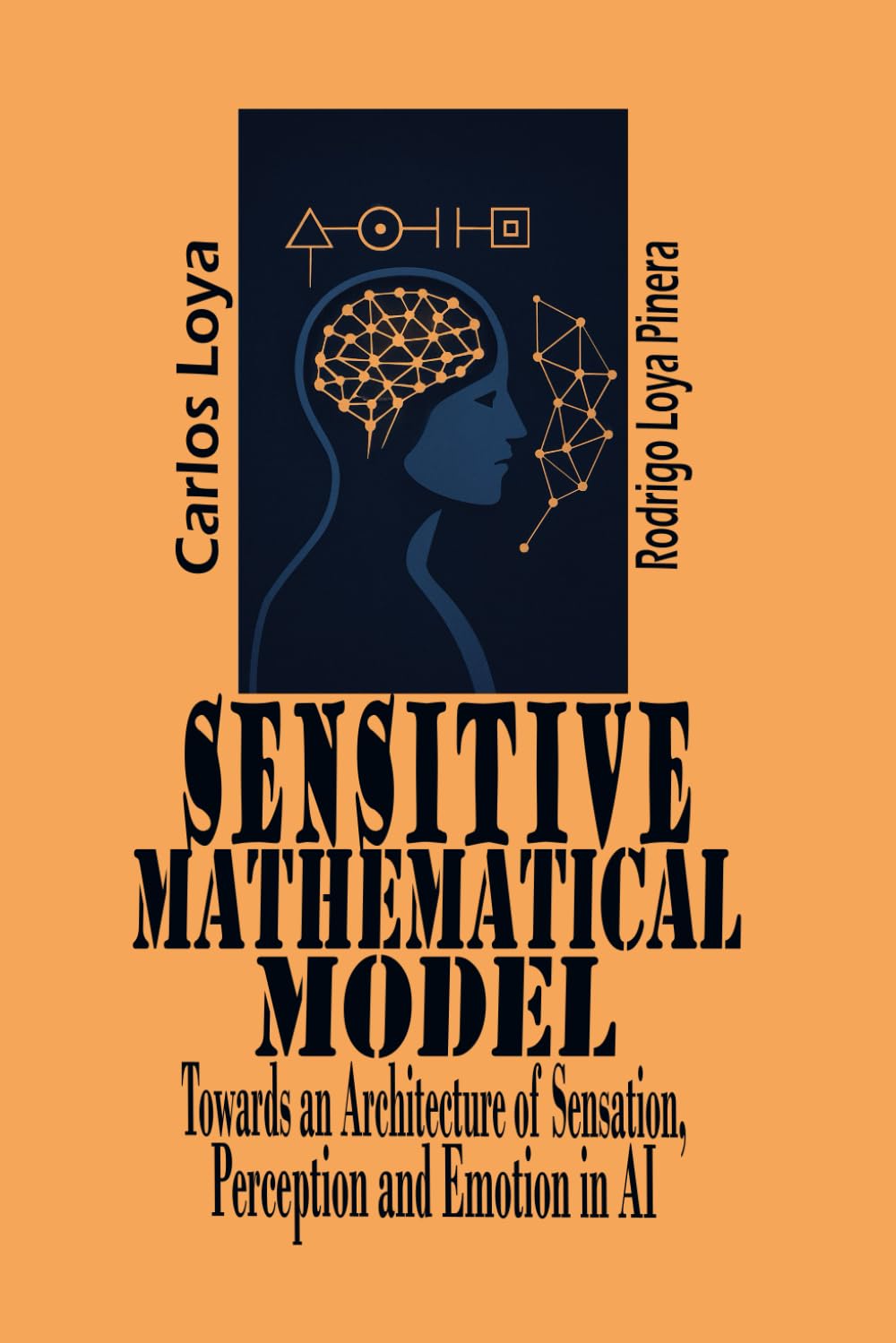 SENSITIVE MATHEMATICAL MODEL TOWARDS AN ARCHITECTURE OF SENSATION, PERCEPTION AND EMOTION IN A.I.