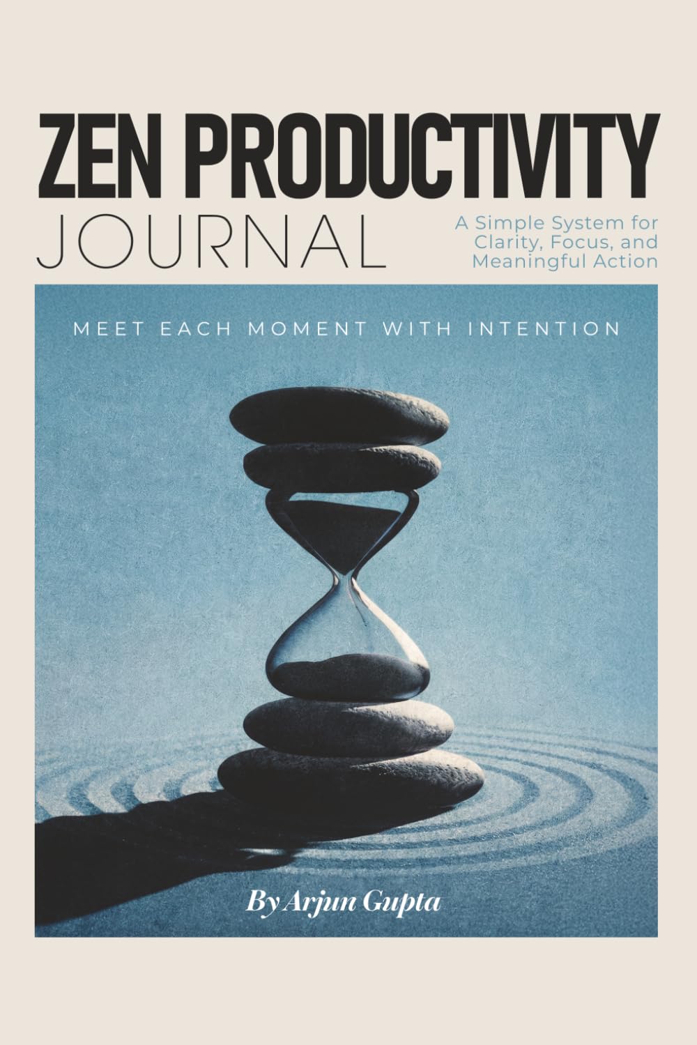 Zen Productivity Journal: A Simple System for Clarity, Focus, and Meaningful Action