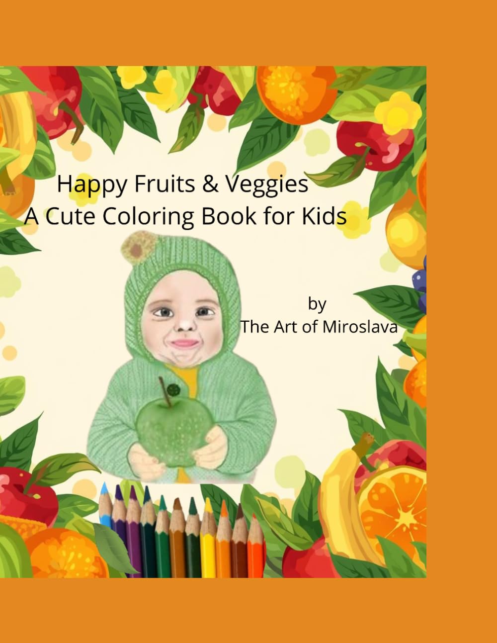Happy Fruits & Veggies – A Cute Coloring Book for Kids: Fun and Adorable Fruit and Vegetable Characters for Creative Kids Ages 3–8