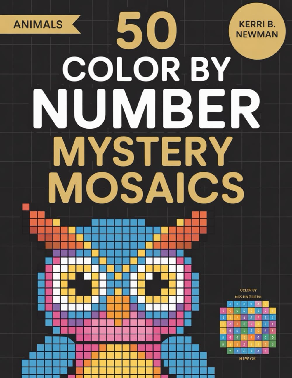 Mystery Animal Mosaics Color by Number Book: A Relaxing Mosaic Color-by-Number Adventure Featuring Hidden Animal Images Revealed One Tile at a Time
