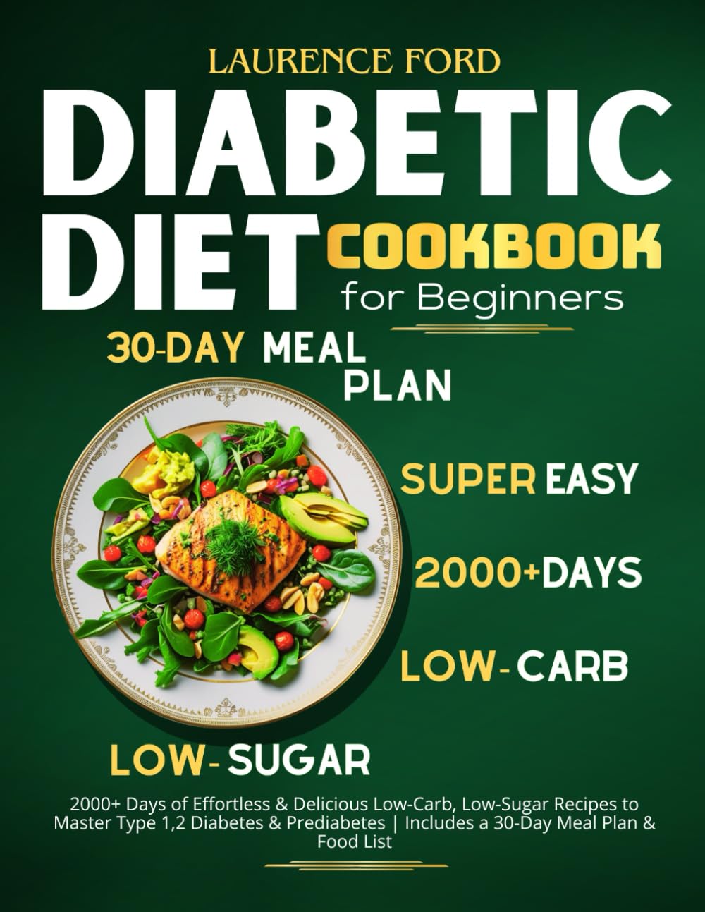 Diabetic Diet Cookbook for Beginners: 2000+ Days of Effortless & Delicious Low-Carb, Low-Sugar Recipes to Master Type 1,2 Diabetes & Prediabetes |