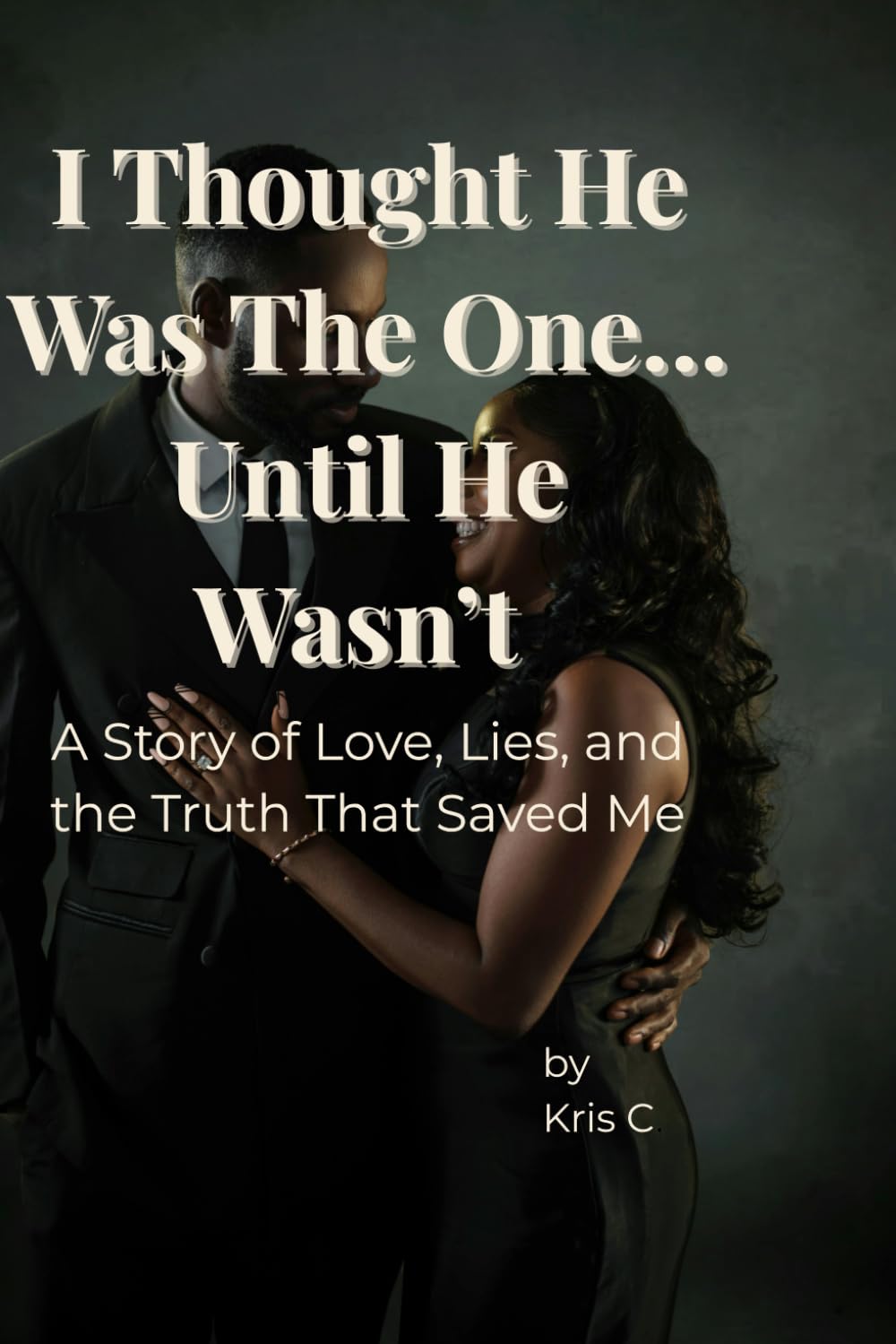 I Thought He Was the One… Until He Wasn’t: A Story of Love, Lies, and the Truth That Saved Me