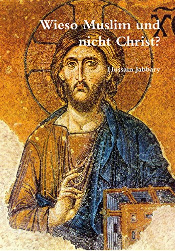 Wieso Muslim und nicht Christ: Eine kurz gefasste vergleichende Religionsstudie