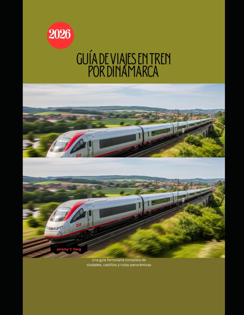 Guía de viajes en tren por Dinamarca 2026: Una guía ferroviaria completa de ciudades, castillos y rutas panorámicas: 75 (Railway Journeys: The 2026 Train Travel Guide Collection)