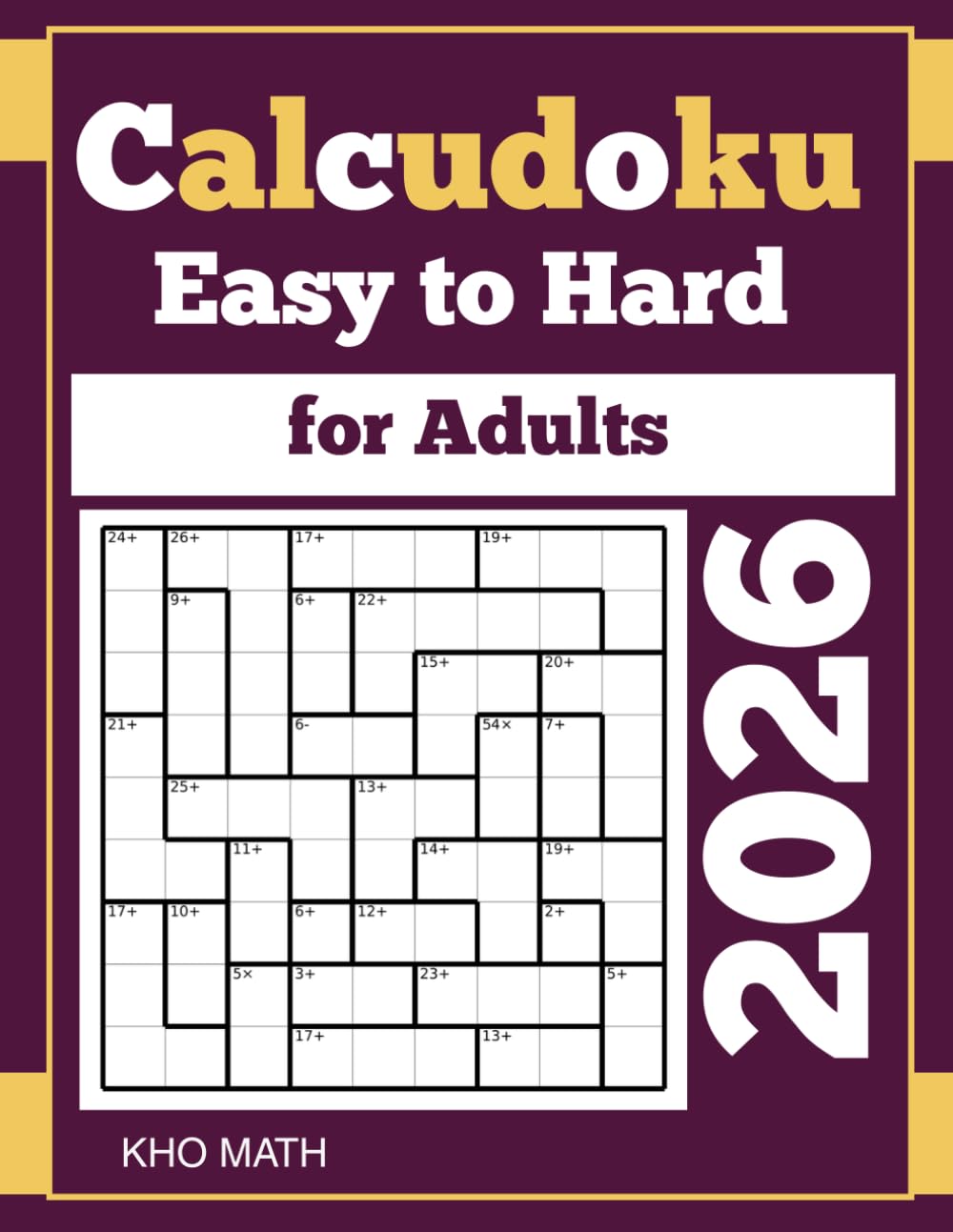 2026 Calcudoku for Adults: 300 Easy to Hard (9x9) Mathdoku Puzzles
