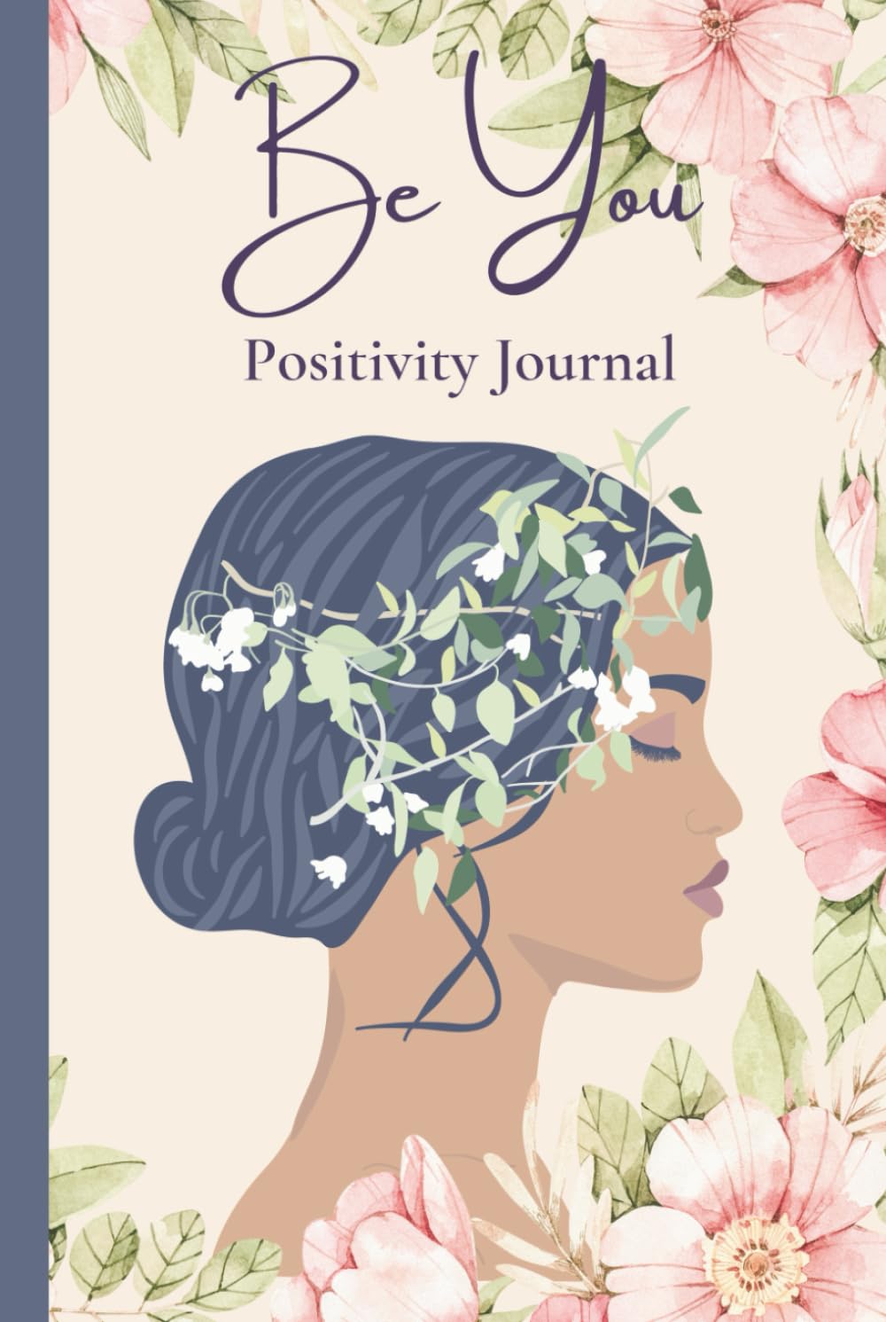 Be You - Positivity Journal: Affirmation and Gratitude Journal to Promote Wellness and Mindfulness - Inspirational Notebook