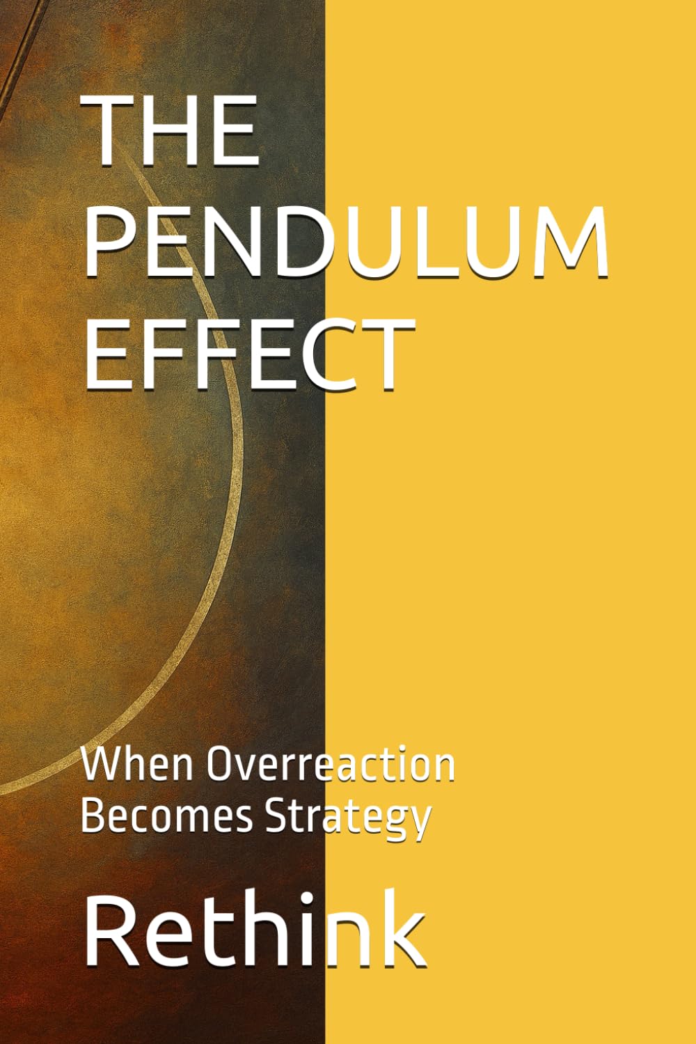 THE PENDULUM EFFECT: When Overreaction Becomes Strategy