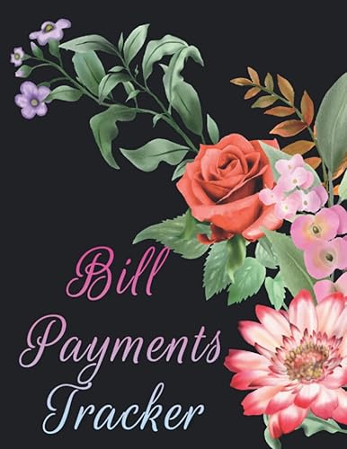 Bill Payments Tracker: Monthly Bill Planner and Organizer | Bill Payment Tracker | Expense and Bill Tracker | Log Book Monthly Bill Planner Notebook | Bill Payment checklist | Floral Cover