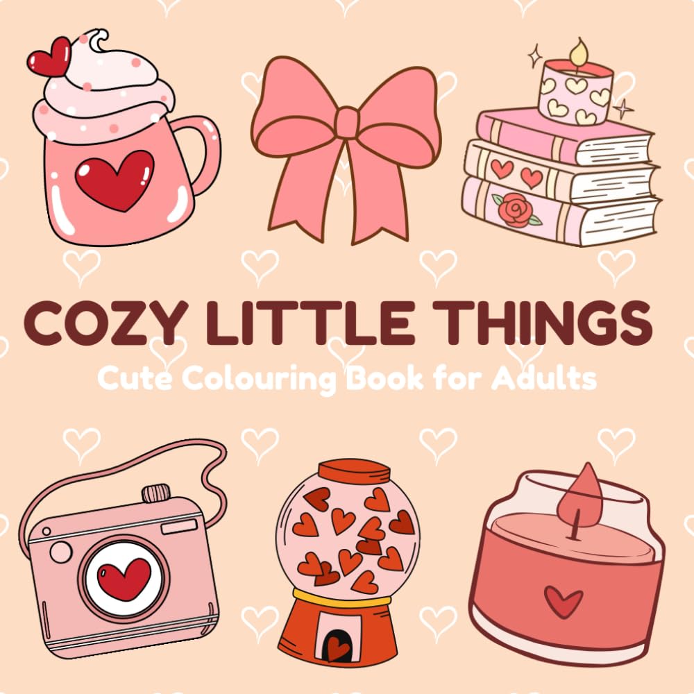 Cozy little Things: Adult Colouring Book Filled with Cute, Cozy Designs for Relaxation and Creativity