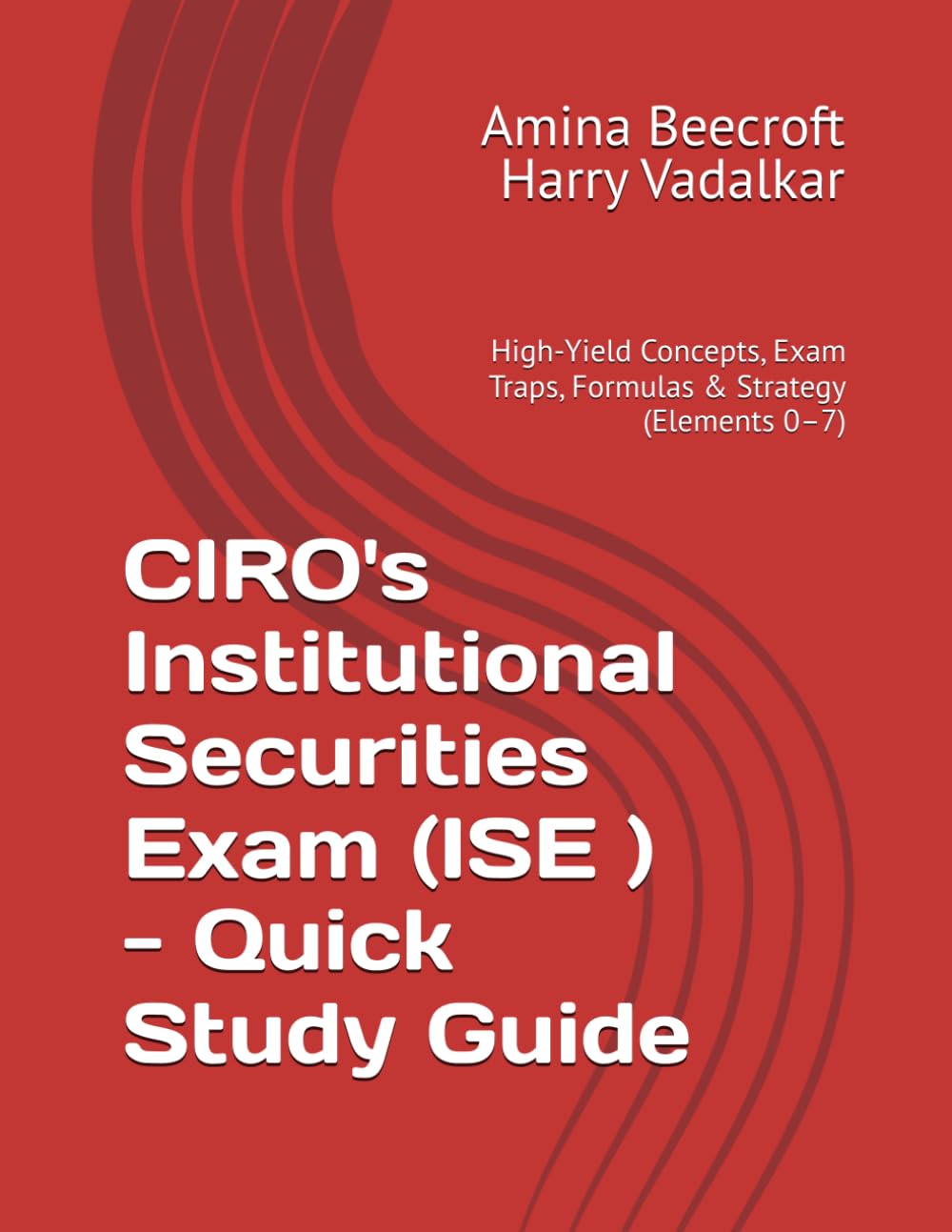 CIRO's Institutional Securities Exam (ISE ) - Quick Study Guide: High-Yield Concepts, Exam Traps, Formulas & Strategy (Elements 0–7) (CIRO Exam Short Study Guides – Vitta Finance Academy)