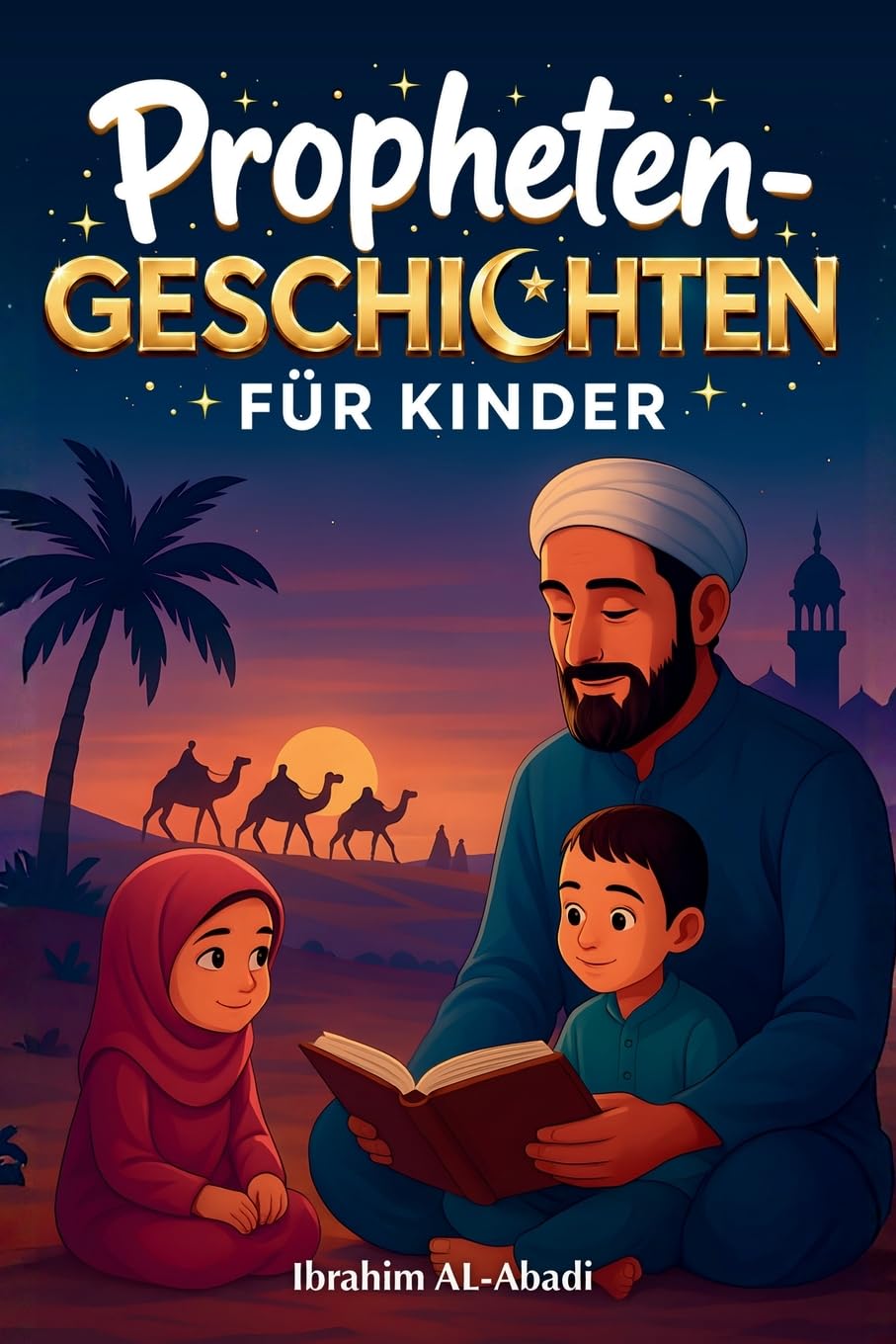 Die 35 schönsten Prophetengeschichten für Kinder: 35 kindgerechte Geschichten aus dem Islam zum Vorlesen zu Ramadan oder als Gute-Nacht-Geschichten - ... Kinderbücher (Islamische Bücher - Islam Way)