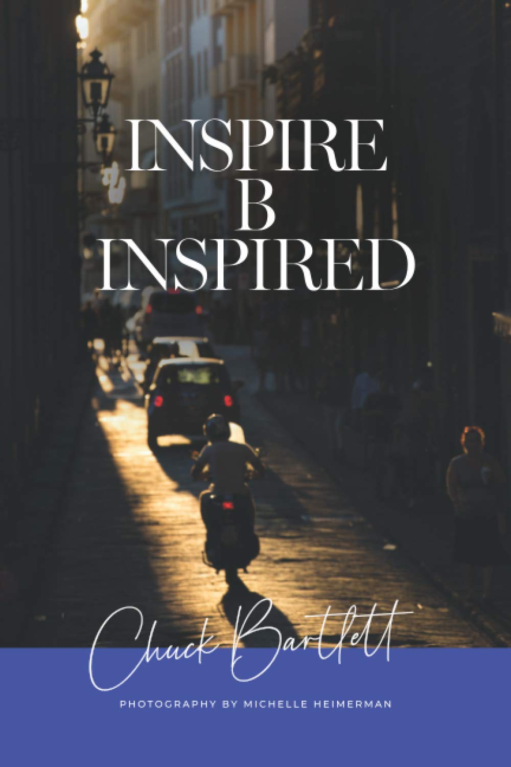 Inspire B Inspired: The Essential Collection Of Chuck Bartlett's Best Motivational & Inspirational Quotes