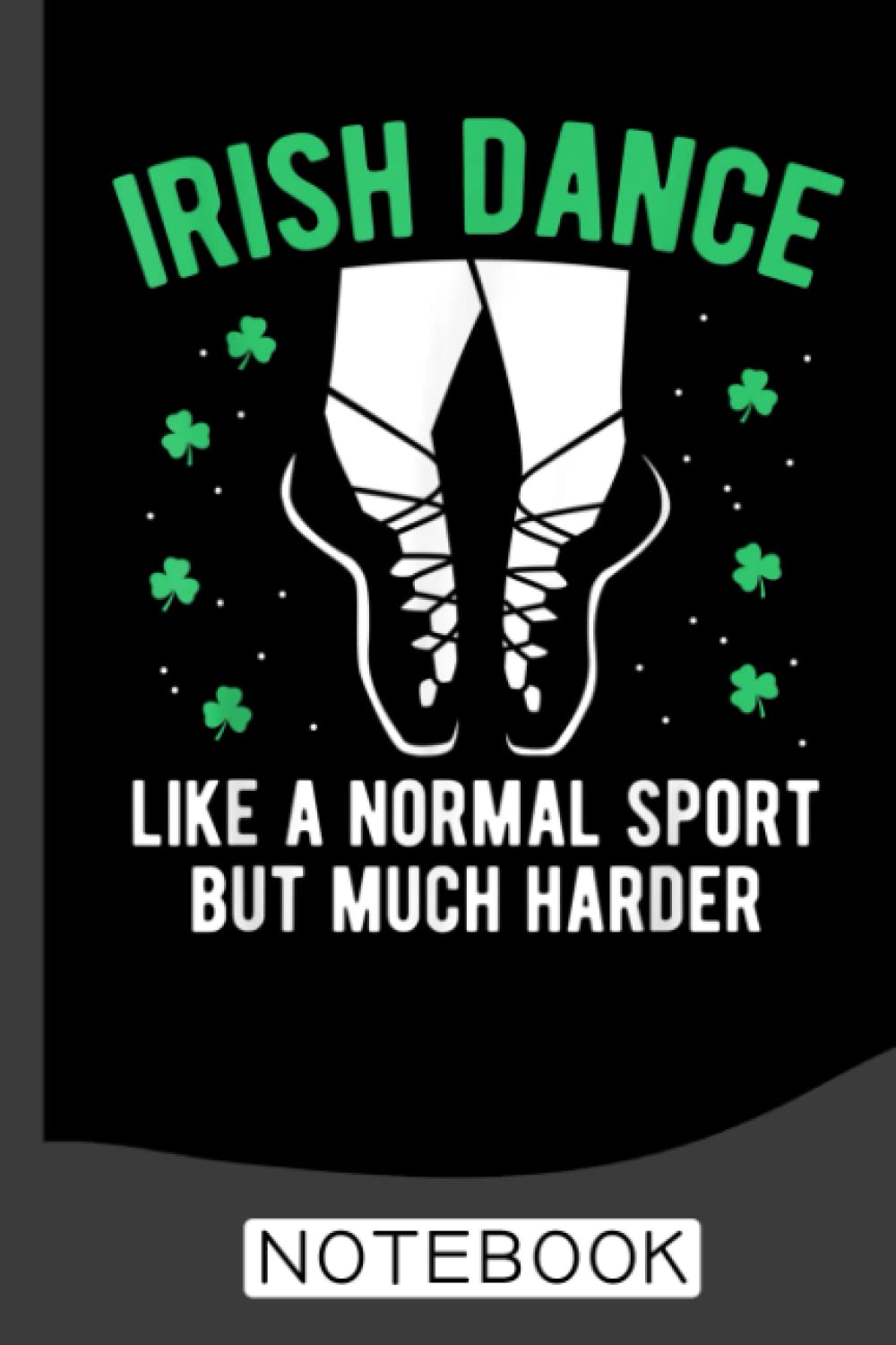 Irish Dance Notebook: Dance Journal/Ballet Notebook/Gift for Dancers /Wide Ruled Paper, 6 x 9, 120 pages