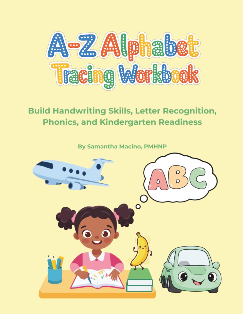 A to Z Aphabet Tracing Workbook for Ages 3 To 5: Build Handwriting Skills, Letter Recognition, Phonics, and Kindergarten Readiness