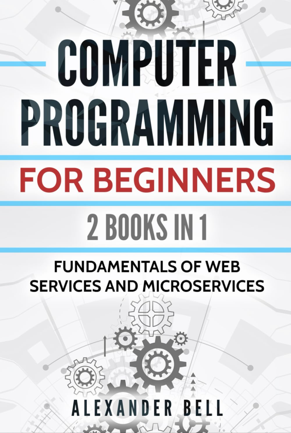 Computer Programming for Beginners: 2 Books in 1: Fundamentals of Web Services and Microservices