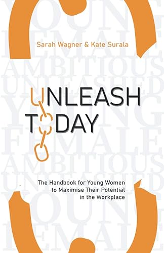 Unleash Today: The Handbook for young women to maximise their potential in the workplace