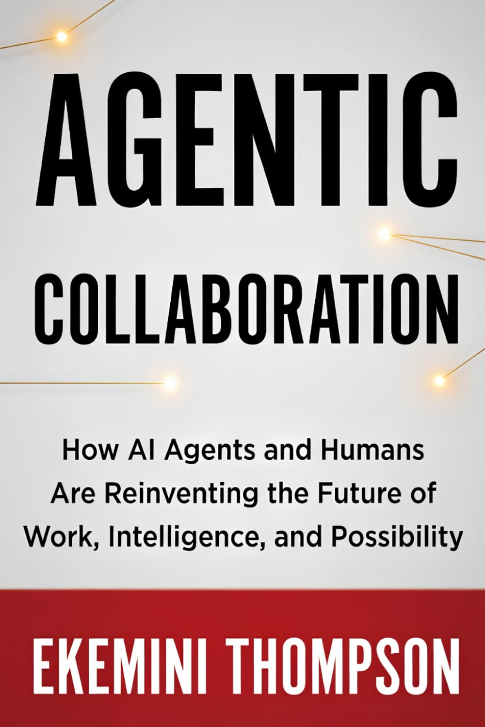 Agentic Collaboration: How AI Agents and Humans Are Reinventing the Future of Work, Intelligence, and Possibility