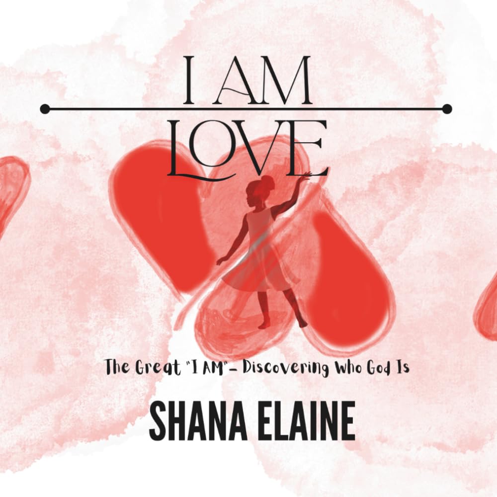 I AM Love: The Great “I AM” - Discovering Who God Is
