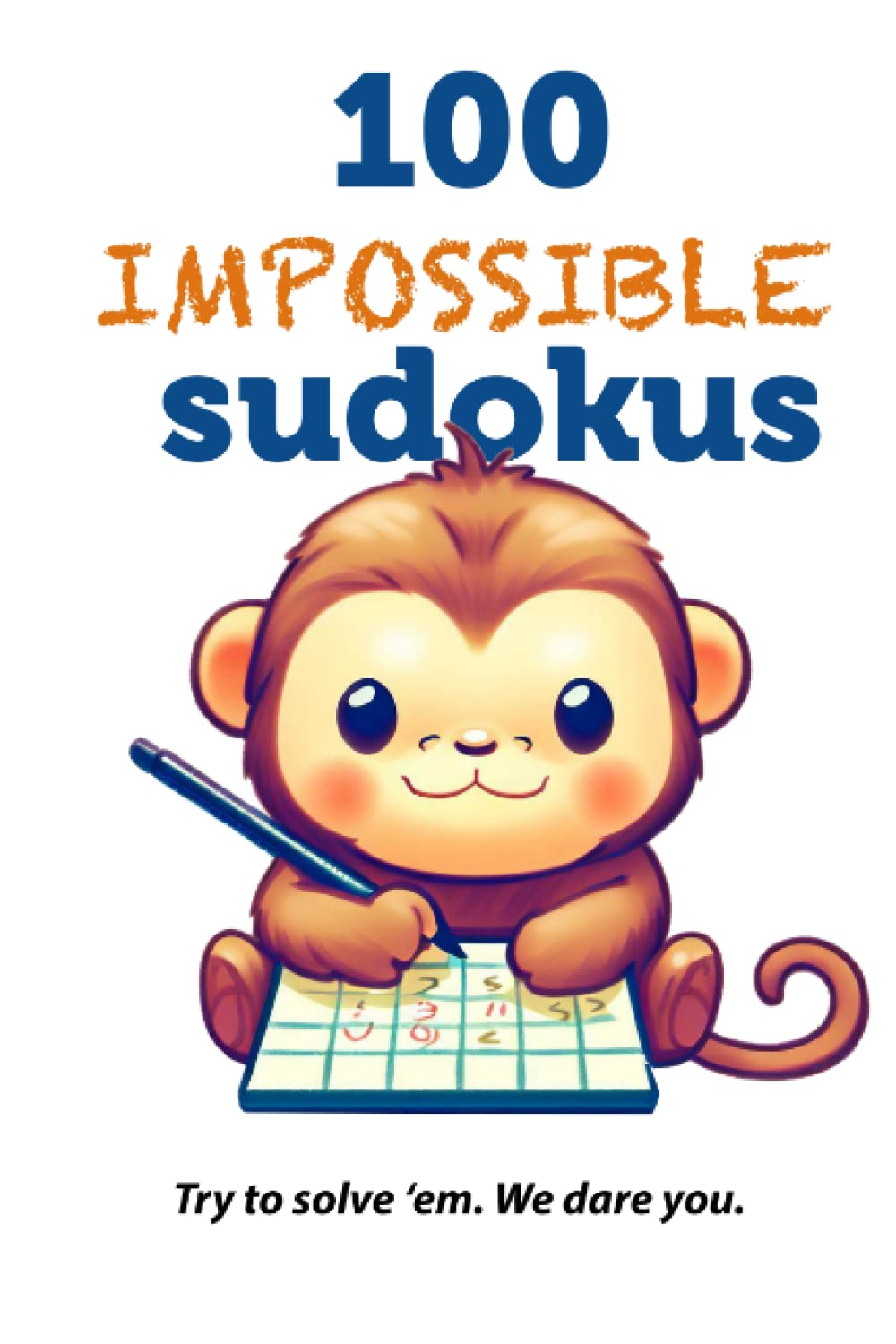 100 IMPOSSIBLE sudokus: Try to solve 'em. We dare you.