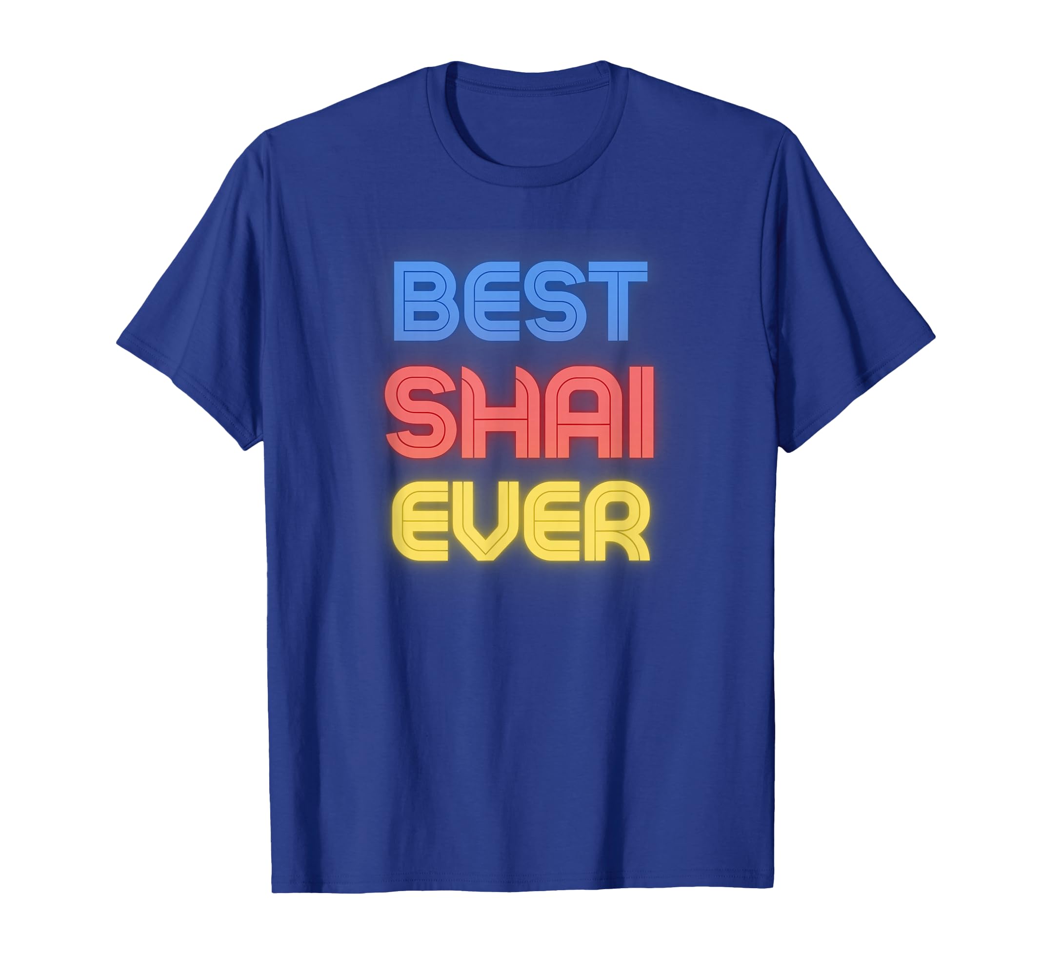 Best Shai Ever - Funny Shai Name Shai T-Shirt