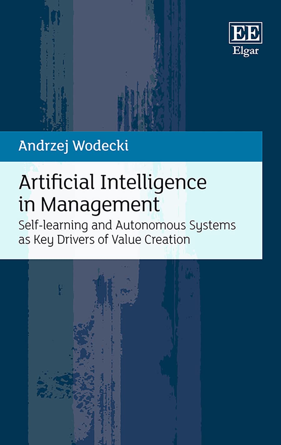 Buy Artificial Intelligence in Management: Self-learning and Autonomous Systems As Key Drivers of Value Creation — BookShops.in