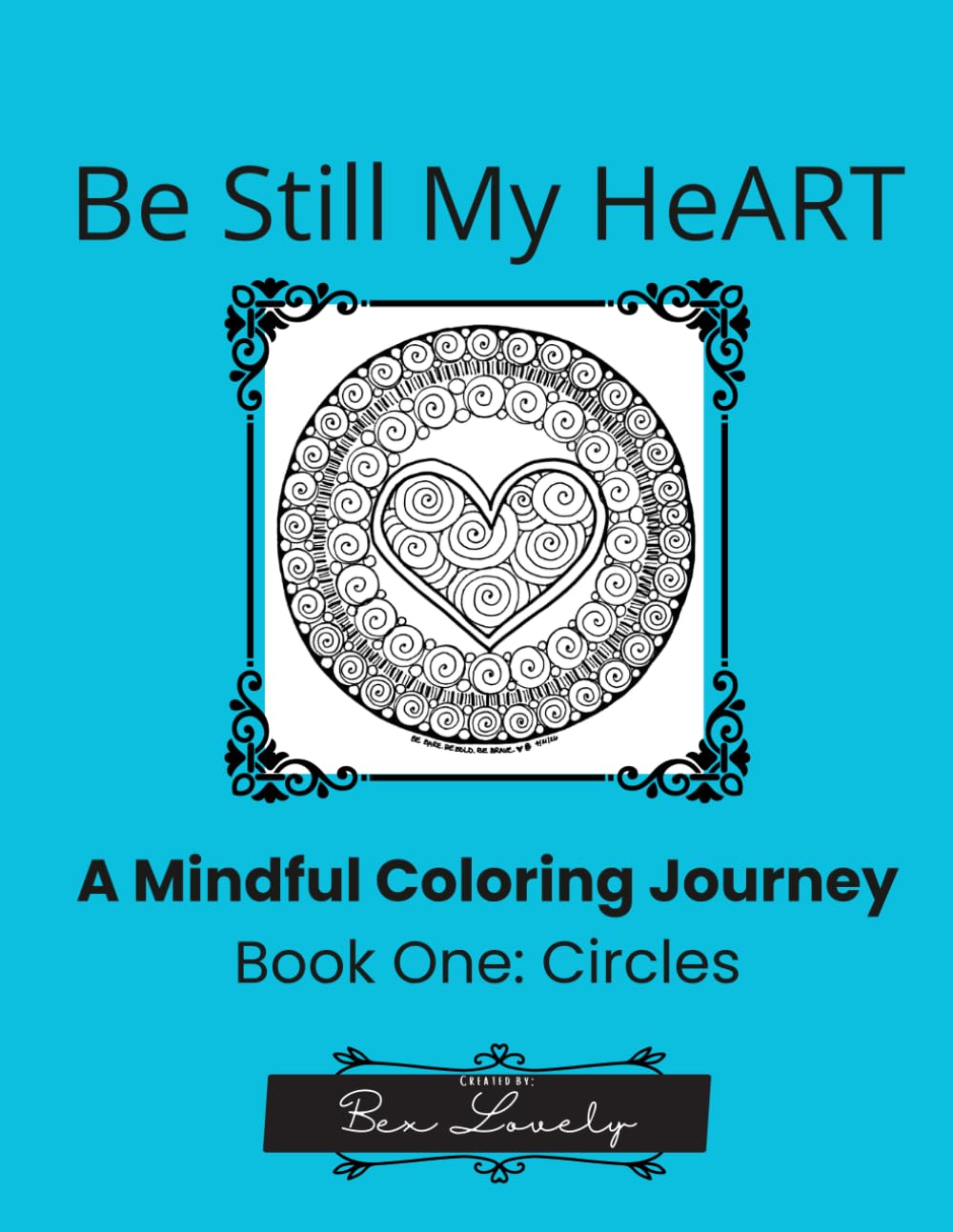 Be Still My HeART: A Mindful Coloring Journey: Circles