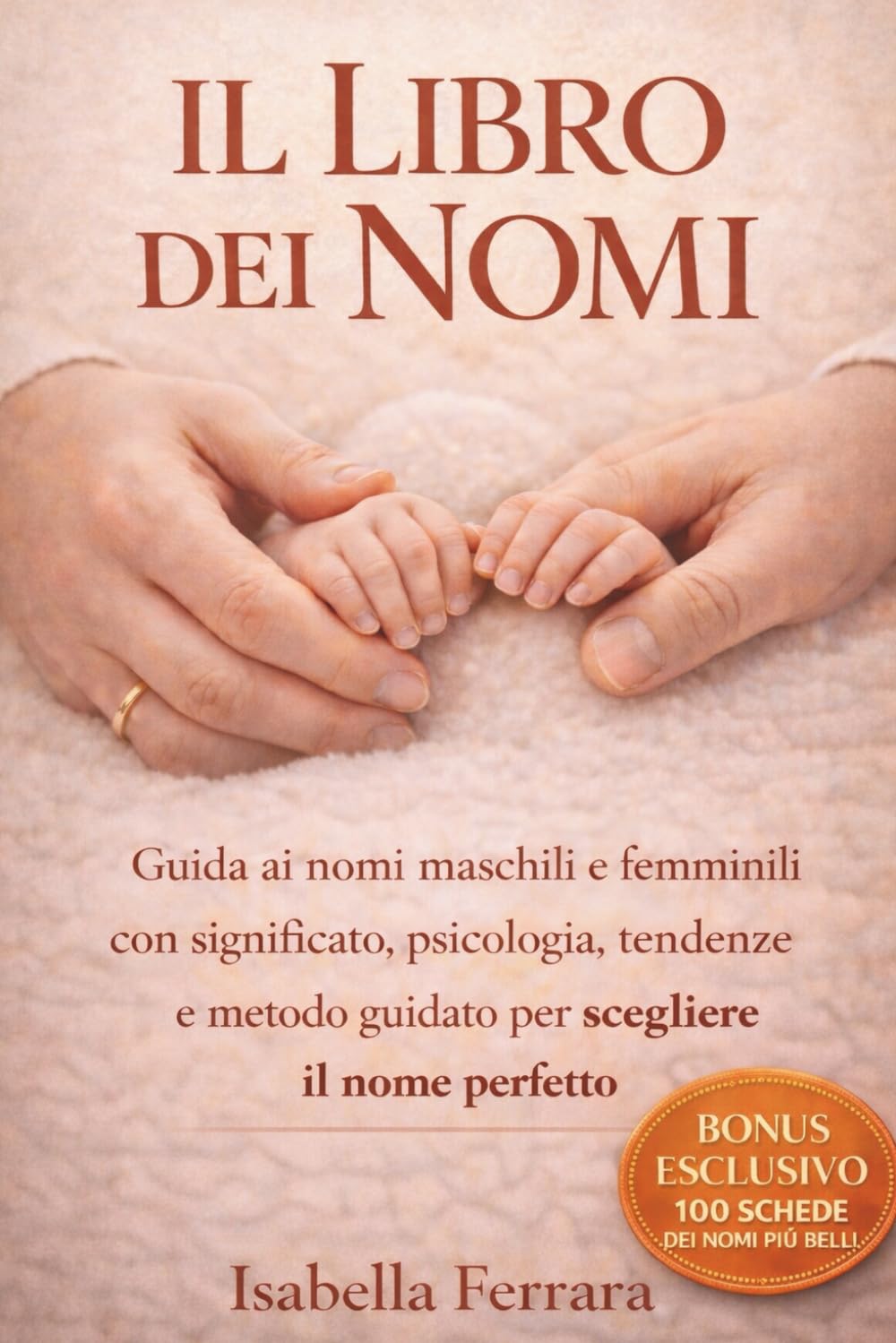 IL LIBRO DEI NOMI: Guida ai nomi maschili e femminili con significato, psicologia, tendenze future e metodo guidato per scegliere il nome perfetto