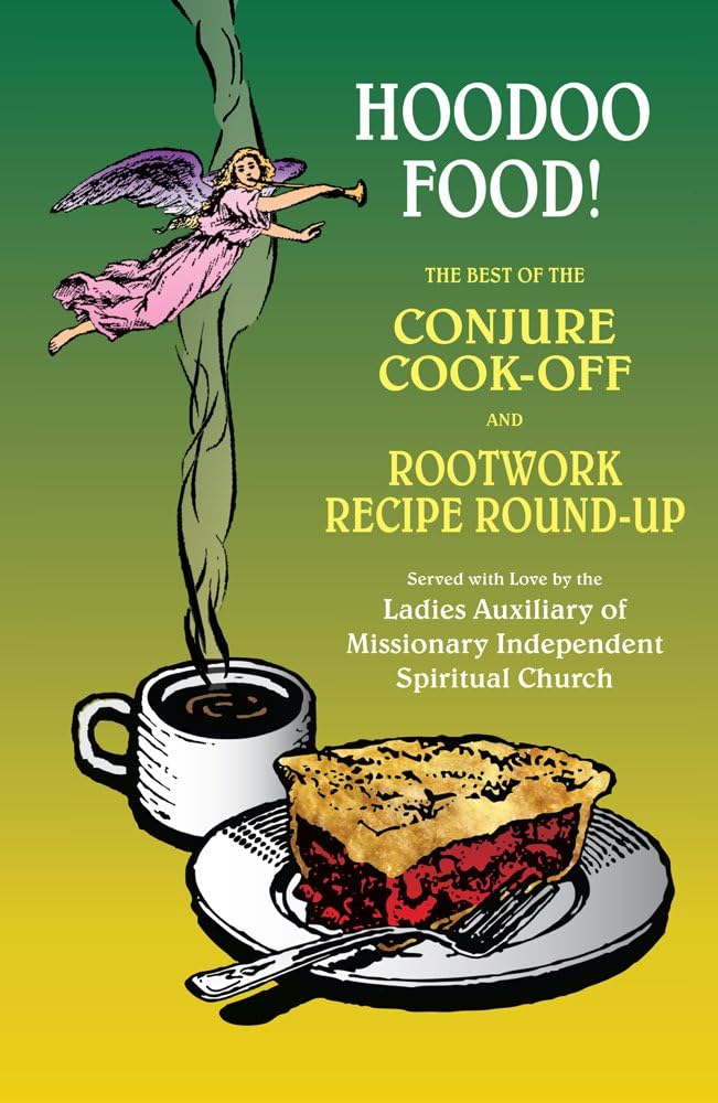 Hoodoo Food! The Best of the Conjure Cook-Off and Rootwork Recipe Round-Up Presented by the Ladies Auxiliary of Missionary Independent Spiritual Church Paperback – May 4, 2014