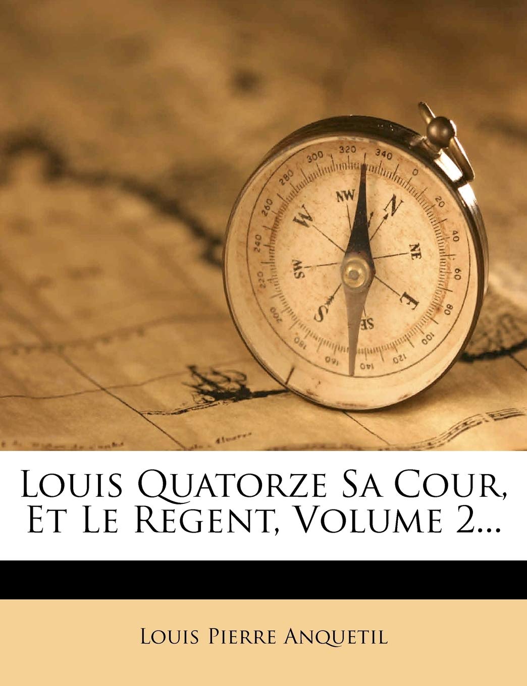 Louis Quatorze Sa Cour, Et Le Regent, Volume 2...