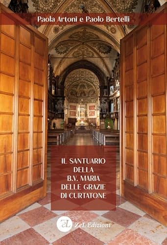 Il santuario della B.V. Maria delle Grazie di Curtatone. Storia, arte e devozione di una Wunderkammer liturgica