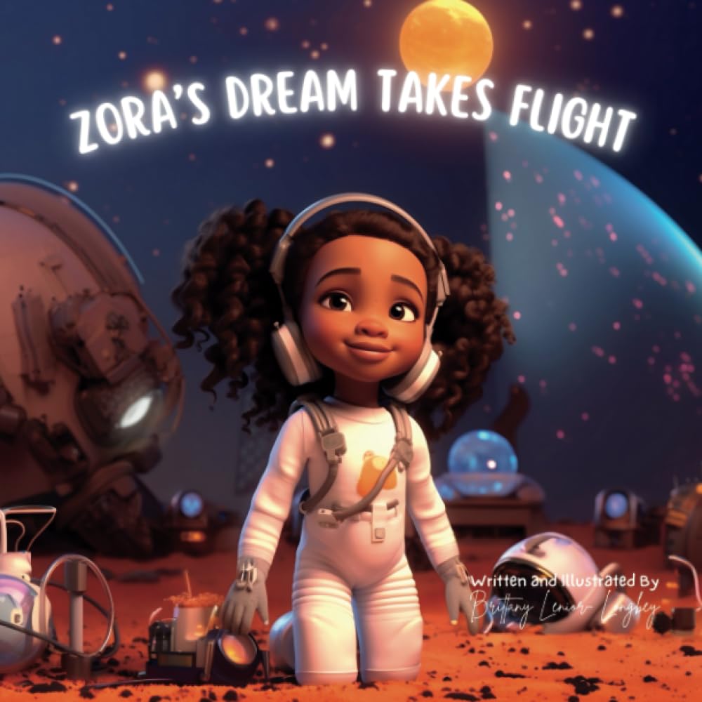 Zora's Dream Takes Flight: Inspiring Black Children's Book About Ambition, Space Exploration, and Following Your Dreams: African American Children's ... Story for Kids (Zora's Adventures of Wisdom)