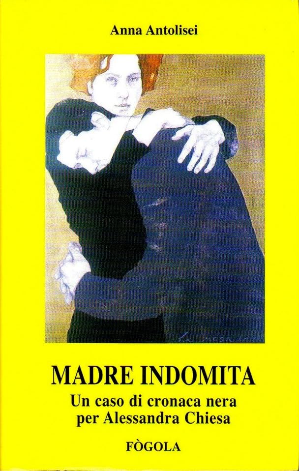 Madre indomita. Un caso di cronaca nera per Alessandra Chies