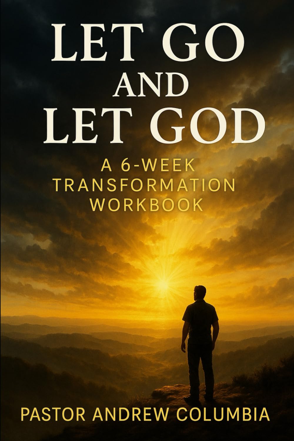 Let Go And Let God: A 6-Week Transformation Workbook